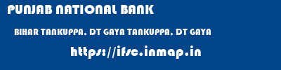 PUNJAB NATIONAL BANK  BIHAR TANKUPPA, DT GAYA TANKUPPA, DT GAYA   ifsc code